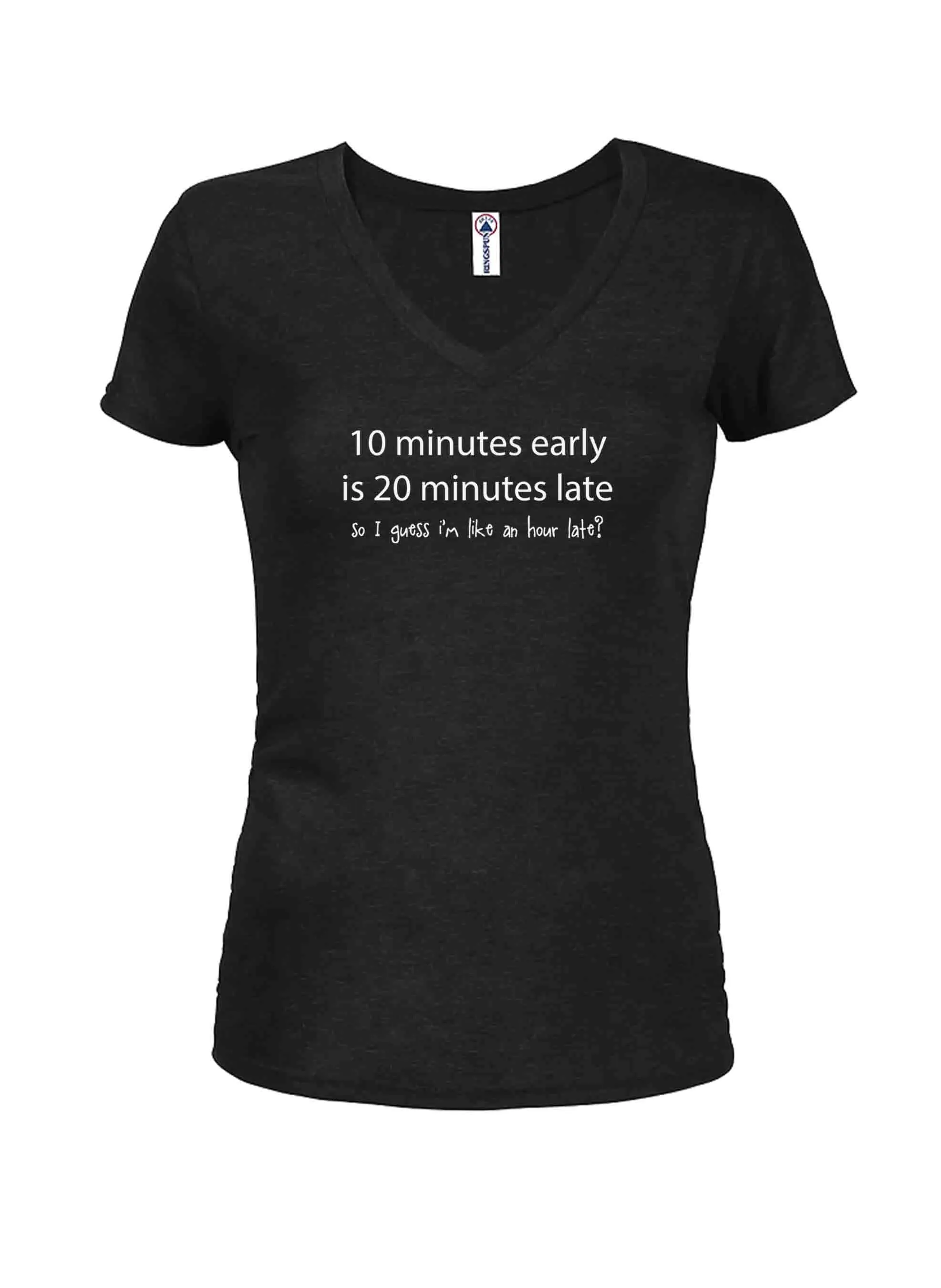 10 minutes early is 20 minutes late Juniors V Neck T-Shirt