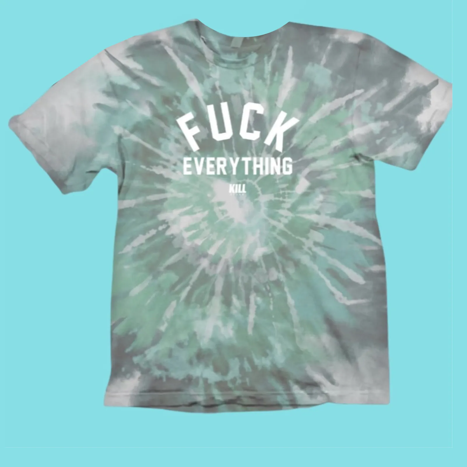 Fuck Everything Tie Dye Tee